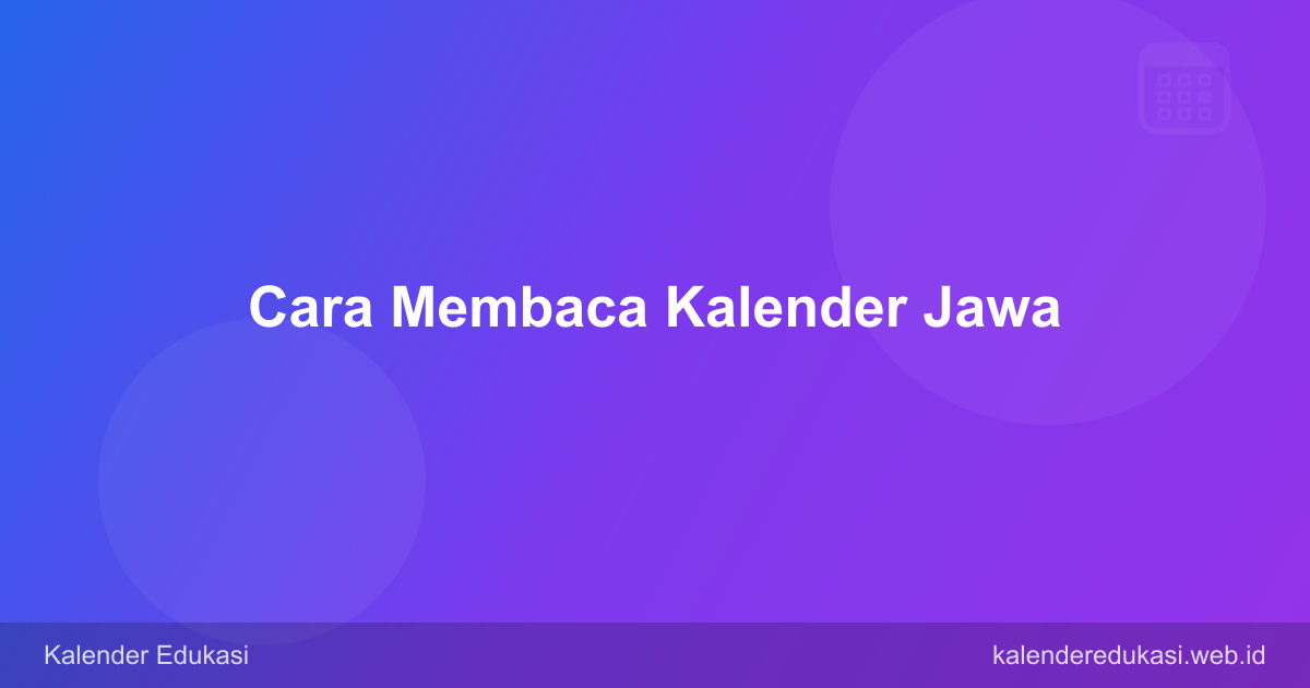 Cara Membaca Kalender Jawa: Hari, Pasaran, dan Weton