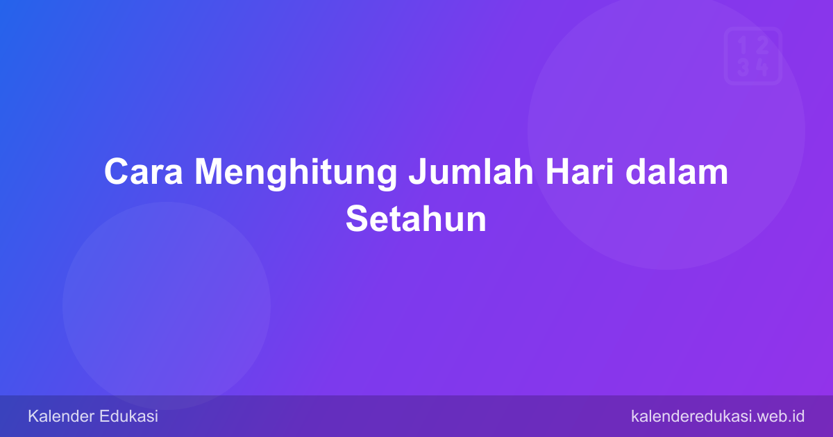 Cara Menghitung Jumlah Hari dalam Setahun: 365 atau 366?