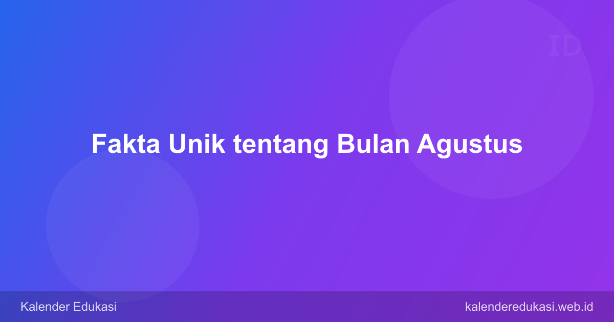 Fakta Unik tentang Bulan Agustus