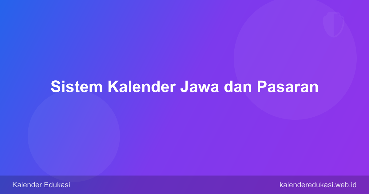 Sistem Kalender Jawa dan Pasaran: Cara Kerja Penanggalan Tradisional
